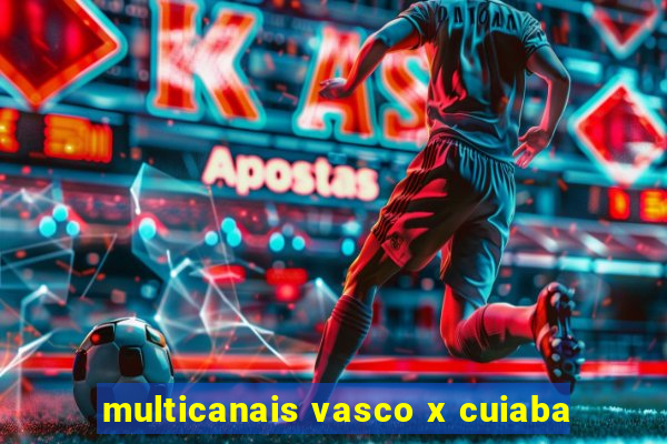 multicanais vasco x cuiaba